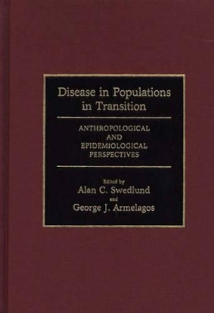 Disease in Populations in Transition: Anthropological and Epidemiological Perspectives by George J. Armelagos 9780897891752