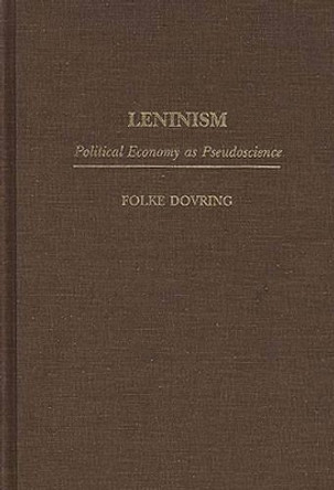 Leninism: Political Economy as Pseudoscience by Folke Dovring 9780275954642