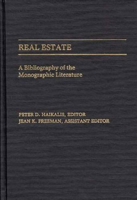 Real Estate: A Bibliography of the Monographic Literature by Peter D. Haikalis 9780313236808