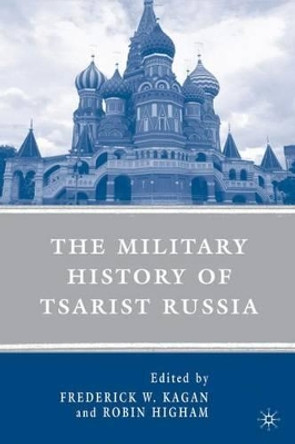 The Military History of Tsarist Russia by Frederick W. Kagan 9780230602588