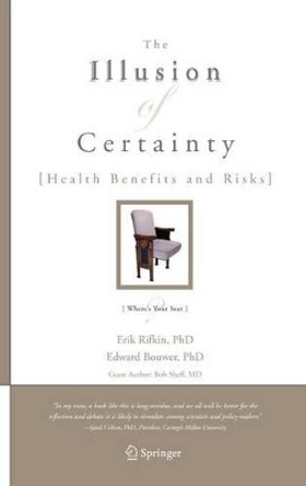 The Illusion of Certainty: Health Benefits and Risks by Erik Rifkin 9780387485706