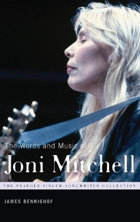 The Words and Music of Joni Mitchell by James Bennighof 9780313355943