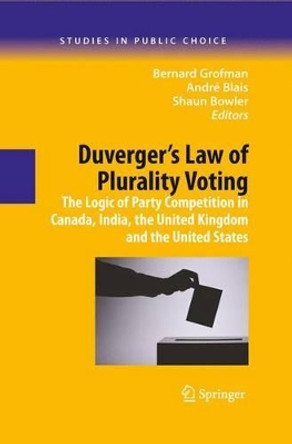 Duverger's Law of Plurality Voting: The Logic of Party Competition in Canada, India, the United Kingdom and the United States by Bernard Grofman 9780387097190