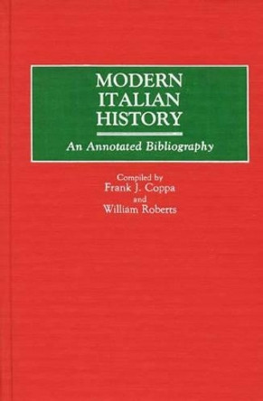Modern Italian History: An Annotated Bibliography by Frank J. Coppa 9780313248122