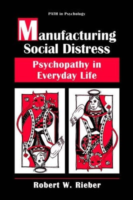 Manufacturing Social Distress: Psychopathy in Everyday Life by Robert W. Rieber 9780306453465