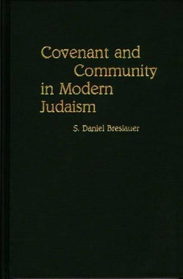 Covenant and Community in Modern Judaism by S. Daniel Breslauer 9780313266058