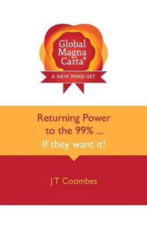 Global Magna Carta Returning Power to the 99% . . . If They Want It! by John Trevor Coombes 9780992778217