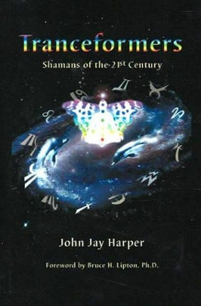 Tranceformers: Shamans of the 21st Century by John Jay Harper 9780977790401