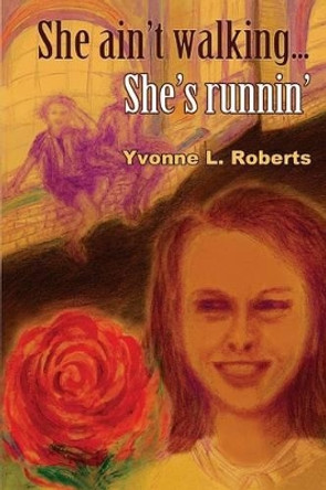 She Ain't Walking ...She's Runnin' by Yvonne L Roberts 9780955041747