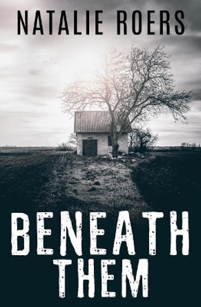 Beneath Them: Based on the Screenplay by Natalie Roers and Mali Elfman by Natalie Roers 9780997002065