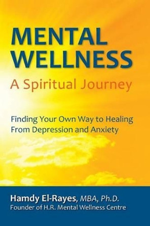 Mental Wellness: A Spiritual Journey by Hamdy El-Rayes 9780986570605