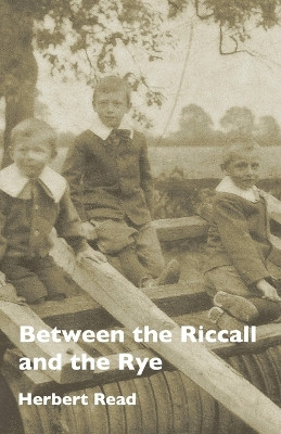 Between the Riccall and the Rye by Herbert Edward Read 9780956580214