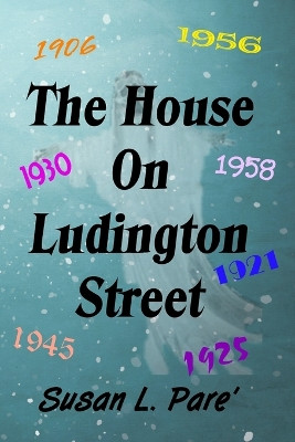 The House on Ludington Street by Susan L Pare' 9780996619592
