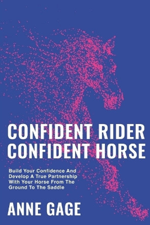 Confident Rider Confident Horse by Anne Gage 9780988135963