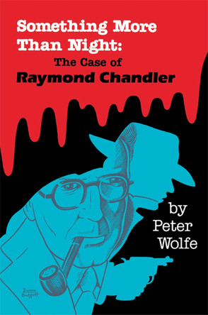 Something More Than Night : the Case of Raymond Chandler by Peter Wolfe 9780879722944