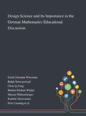 Design Science and Its Importance in the German Mathematics Educational Discussion by Erich Christian Wittmann 9781013267499