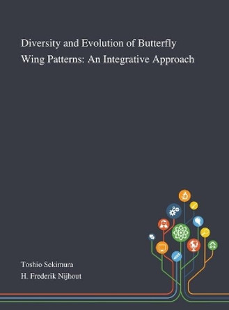 Diversity and Evolution of Butterfly Wing Patterns: An Integrative Approach by Toshio Sekimura 9781013268496