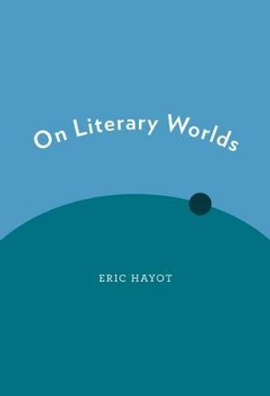 On Literary Worlds by Eric Hayot 9780199926695