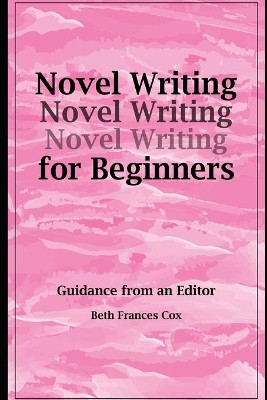 Novel Writing for Beginners: Guidance from an Editor by Beth F Cox 9781005325886