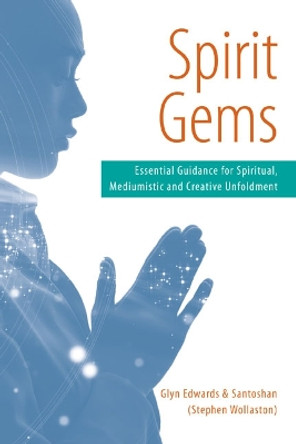 Spirit Gems: Essential Guidance for Spiritual, Mediumistic and Creative Unfoldment by Glyn Edwards 9780956921017