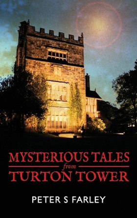 Mysterious Tales from Turton Tower by Peter S. Farley 9780993282409