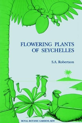 Flowering Plants of Seychelles by S. A. Robertson 9780947643140