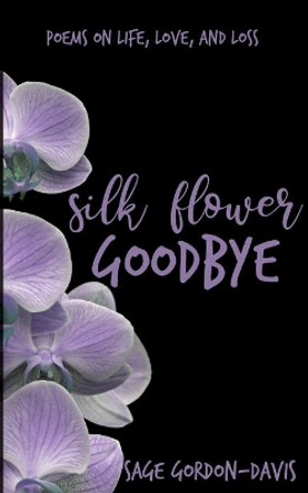Silk Flower Goodbye by Sage Gordon-Davis 9780620856263