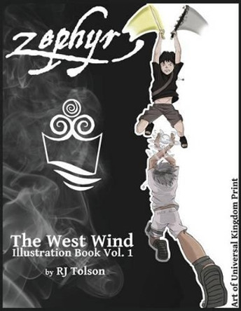 Zephyr The West Wind Illustration Book: The Art of the Chaos Chronicles, Volume 1 R J Tolson 9780990329930