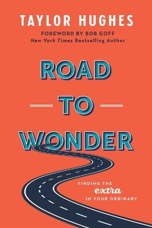 Road to Wonder: Finding the Extra in Your Ordinary by Taylor Hughes 9780578956206