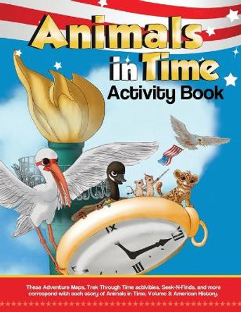 Animals in Time, Volume 3 Activity Book: American History: American History by Christopher Rodriguez 9780996325875