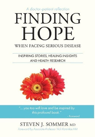 Finding Hope: When Facing Serious Disease by Steven J Sommer 9780995434516