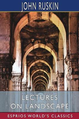 Lectures on Landscape (Esprios Classics) by John Ruskin 9781006594243