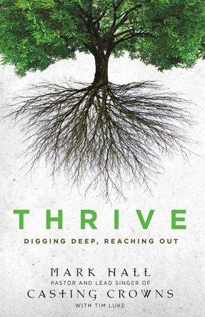 Thrive: Digging Deep, Reaching Out by Mark Hall 9780310293347