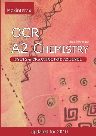 OCR A2 Chemistry: Facts and Practice for A2 Level by Max William Parsonage 9780955545122