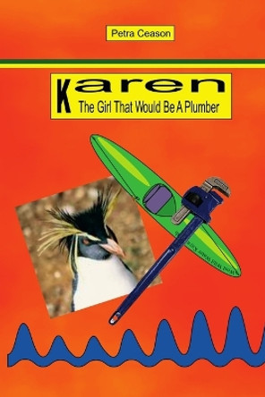 Karen, the Girl That Would be a Plumber by Petra Ceason 9780993041907