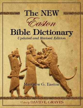 The NEW Easton Bible Dictionary: Updated and Revised Edition by David Elton Graves 9780994806048