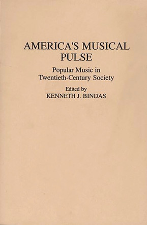 America's Musical Pulse: Popular Music in Twentieth-Century Society by Kenneth J. Bindas 9780313274657