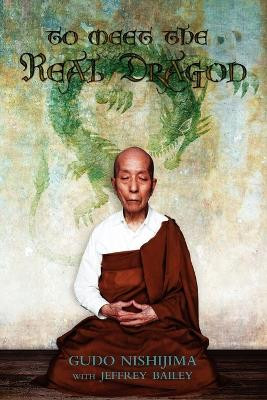 To Meet the Real Dragon by Gudo Wafe Nishijima 9780956299901