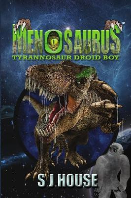 Menosaurs: Tyrannosaur Droid Boy Simon James House 9780993033148