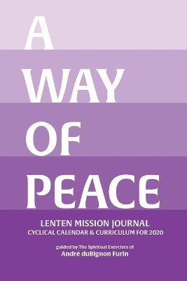 A Way of Peace Lenten Mission Journal by Andre Dubignon Furin 9780996055482