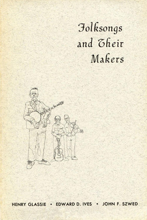 Folksongs and Their Makers by Henry H Glassie 9780879720063