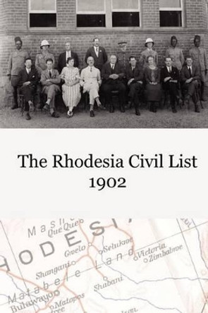 The Rhodesia Civil Service List 1902 by British South Africa Company 9780957083714