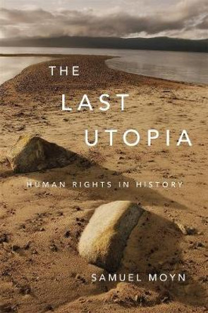 The Last Utopia: Human Rights in History by Samuel Moyn