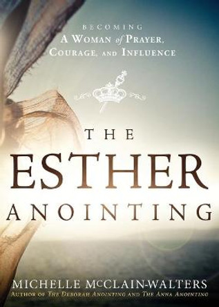 Esther Anointing: Activating Your Divine Gifts to Make a Difference by Michelle McClain