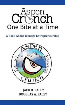 Aspen Crunch: One Bite at a Time by Jack O Paley 9781478704850