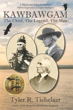 Kawbawgam: The Chief, The Legend, The Man by Tyler R Tichelaar 9780996240079