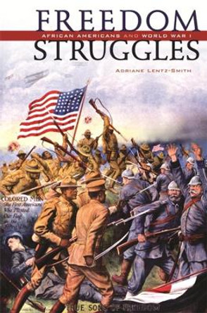 Freedom Struggles: African Americans and World War I by Adriane Danette Lentz-Smith