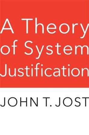 A Theory of System Justification by John T Jost