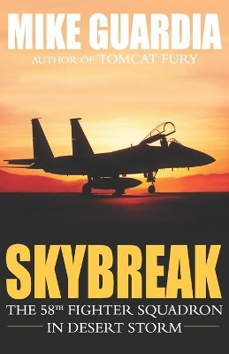 Skybreak: The 58th Fighter Squadron in Desert Storm by Mike Guardia 9780999644379