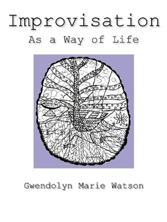 Improvisation As a Way of Life by Gwendolyn Marie Watson 9781420840421